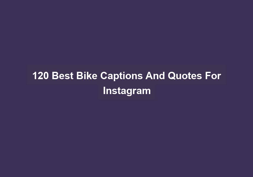 120 Best Bike Captions And Quotes For Instagram