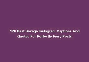 120 Best Savage Instagram Captions And Quotes For Perfectly Fiery Posts
