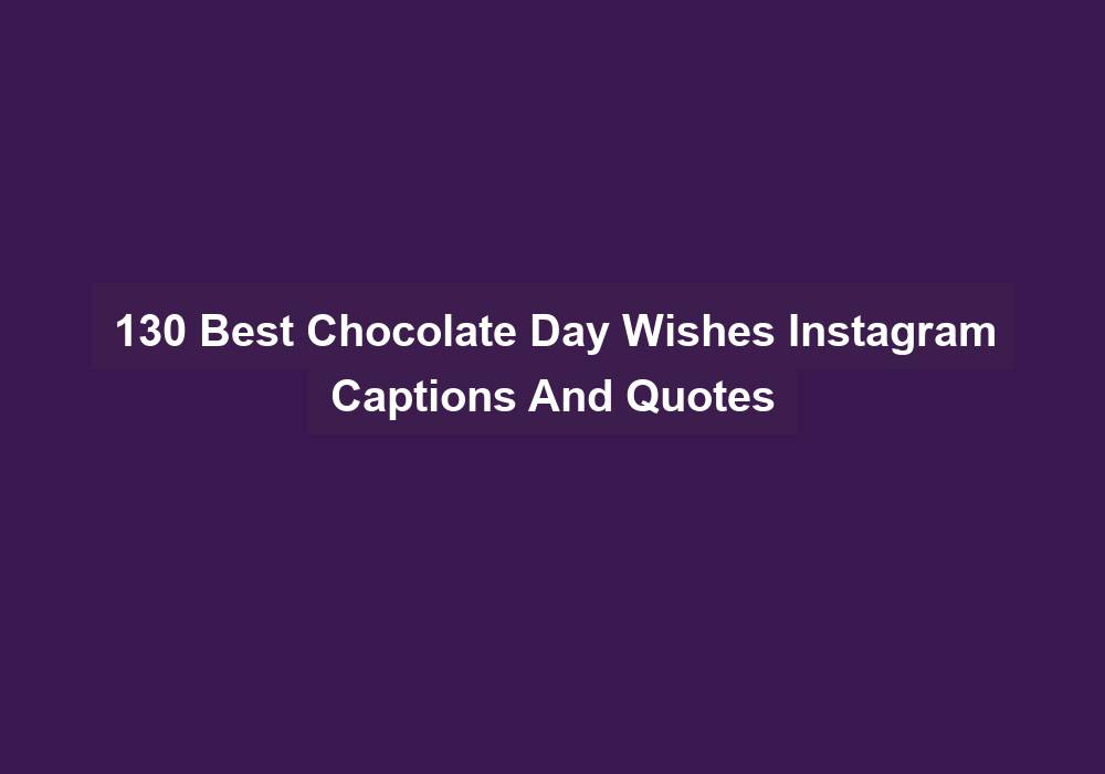 130 Best Chocolate Day Wishes Instagram Captions And Quotes