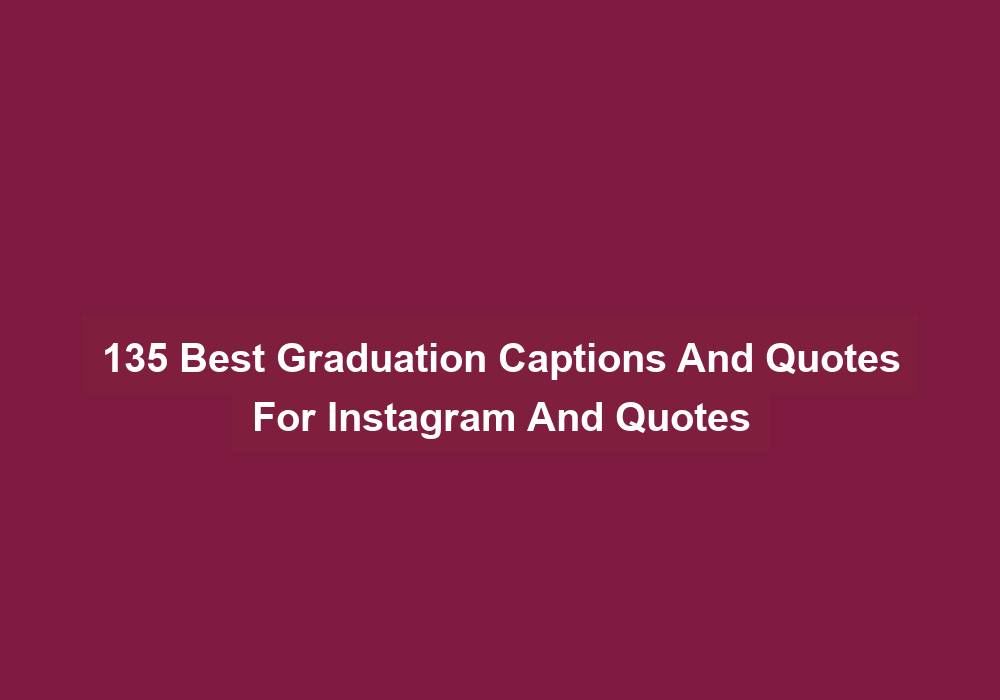 135 Best Graduation Captions And Quotes For Instagram And Quotes