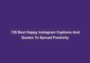 135 Best Happy Instagram Captions And Quotes To Spread Positivity