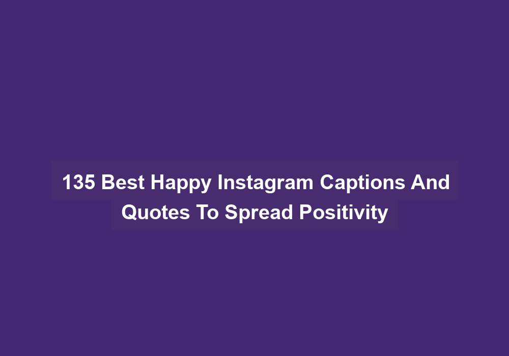 135 Best Happy Instagram Captions And Quotes To Spread Positivity