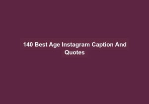 140 Best Age Instagram Caption And Quotes