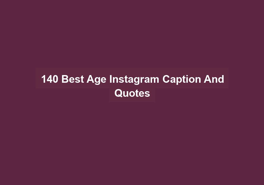 140 Best Age Instagram Caption And Quotes