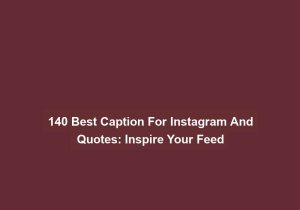 140 Best Caption For Instagram And Quotes Inspire Your Feed