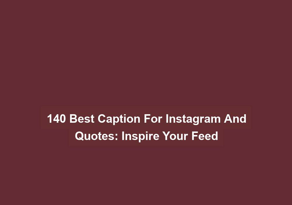 140 Best Caption For Instagram And Quotes Inspire Your Feed