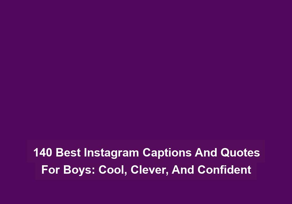 140 Best Instagram Captions And Quotes For Boys: Cool, Clever, And Confident