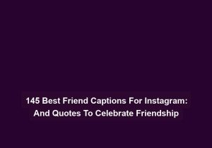 145 Best Friend Captions For Instagram And Quotes To Celebrate Friendship