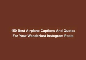 150 Best Airplane Captions And Quotes For Your Wanderlust Instagram Posts