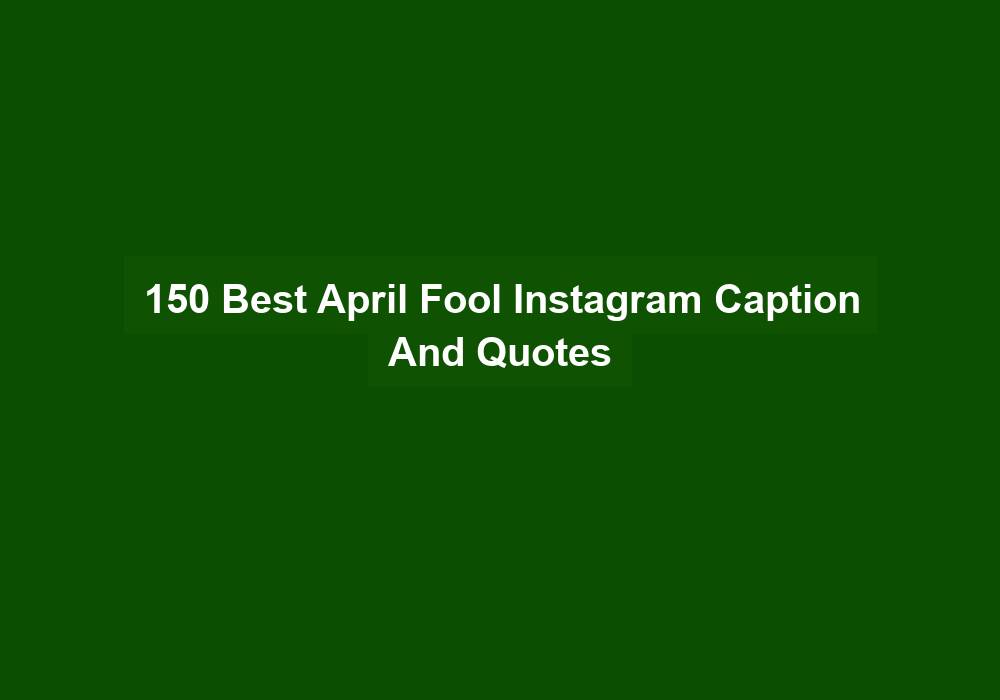 150 Best April Fool Instagram Caption And Quotes