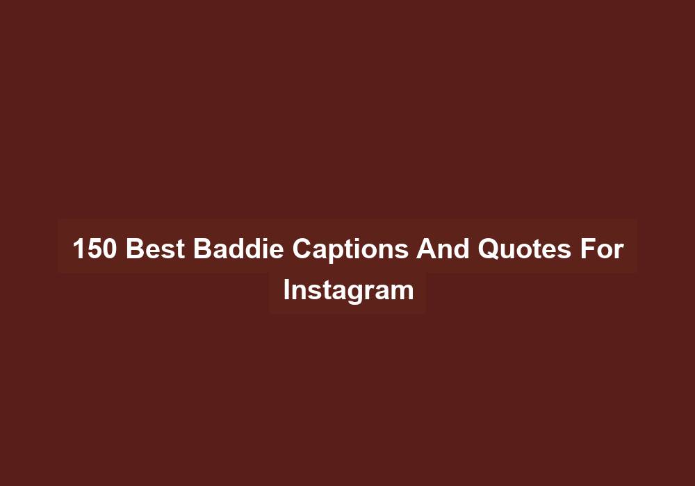 150 Best Baddie Captions And Quotes For Instagram