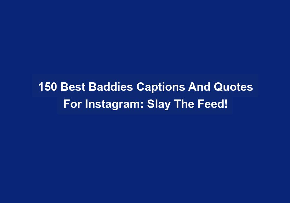 150 Best Baddies Captions And Quotes For Instagram Slay The Feed