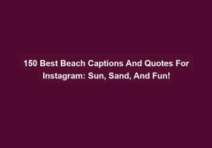 150 Best Beach Captions And Quotes For Instagram Sun Sand And Fun