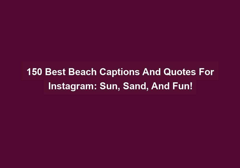 150 Best Beach Captions And Quotes For Instagram Sun Sand And Fun
