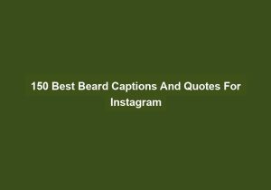 150 Best Beard Captions And Quotes For Instagram