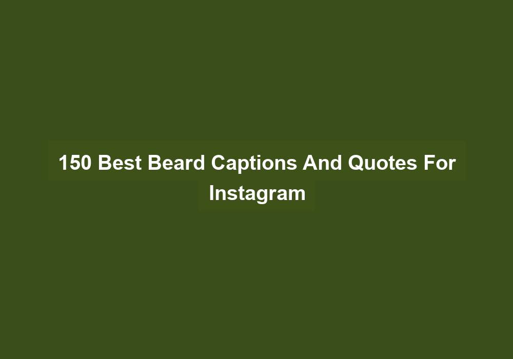 150 Best Beard Captions And Quotes For Instagram