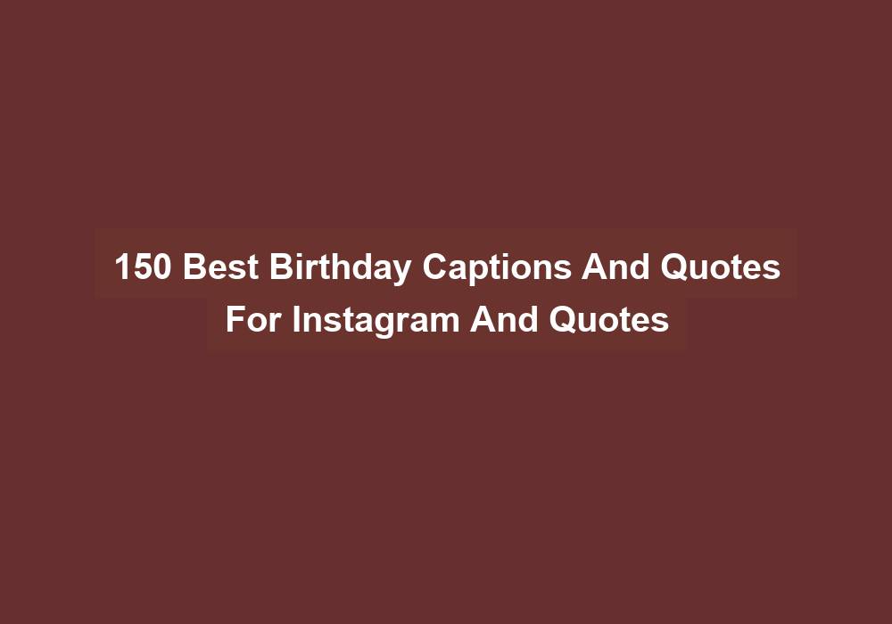150 Best Birthday Captions And Quotes For Instagram And Quotes