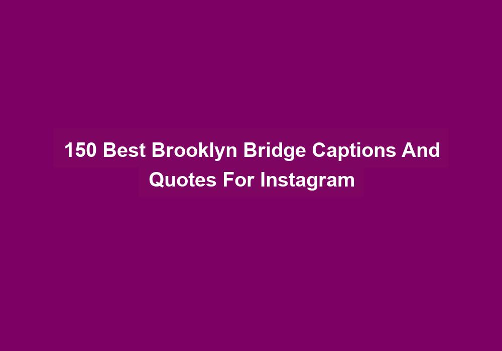 150 Best Brooklyn Bridge Captions And Quotes For Instagram