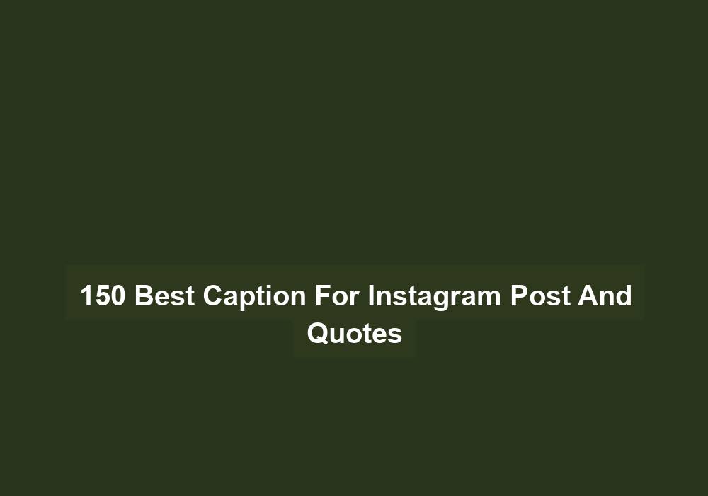 150 Best Caption For Instagram Post And Quotes