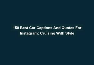 150 Best Car Captions And Quotes For Instagram Cruising With Style