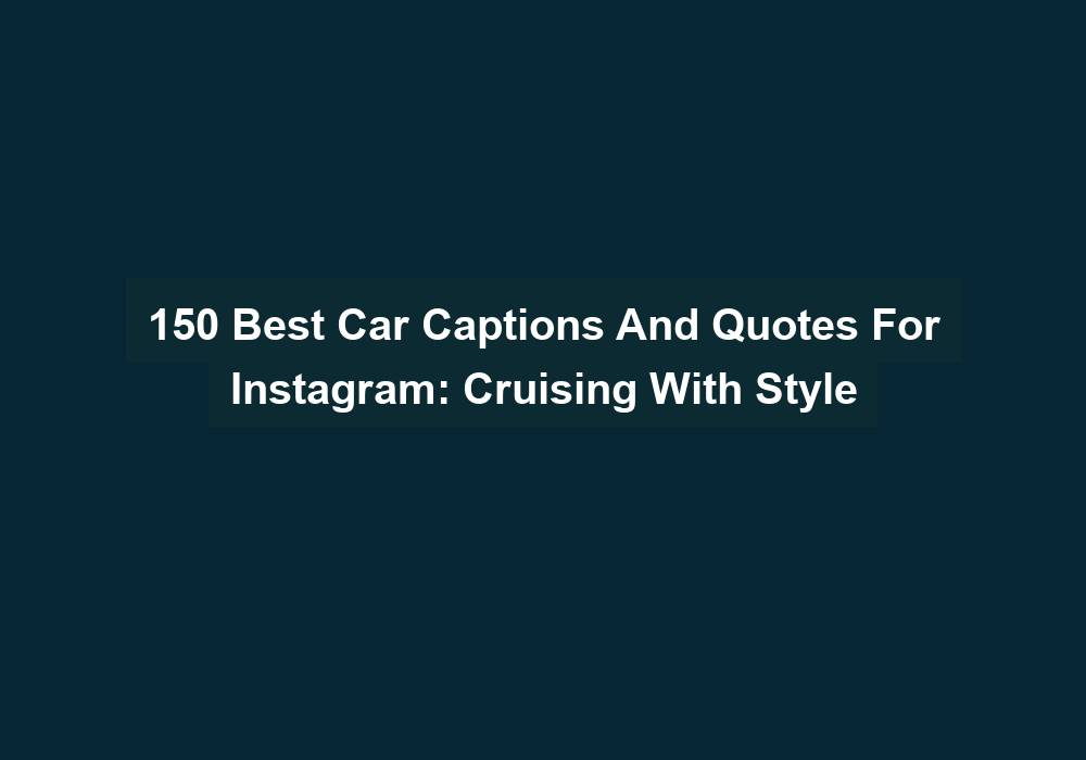 150 Best Car Captions And Quotes For Instagram Cruising With Style