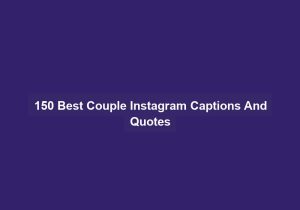 150 Best Couple Instagram Captions And Quotes