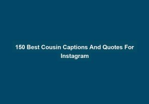 150 Best Cousin Captions And Quotes For Instagram