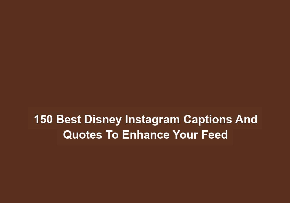 150 Best Disney Instagram Captions And Quotes To Enhance Your Feed