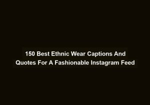 150 Best Ethnic Wear Captions And Quotes For A Fashionable Instagram Feed