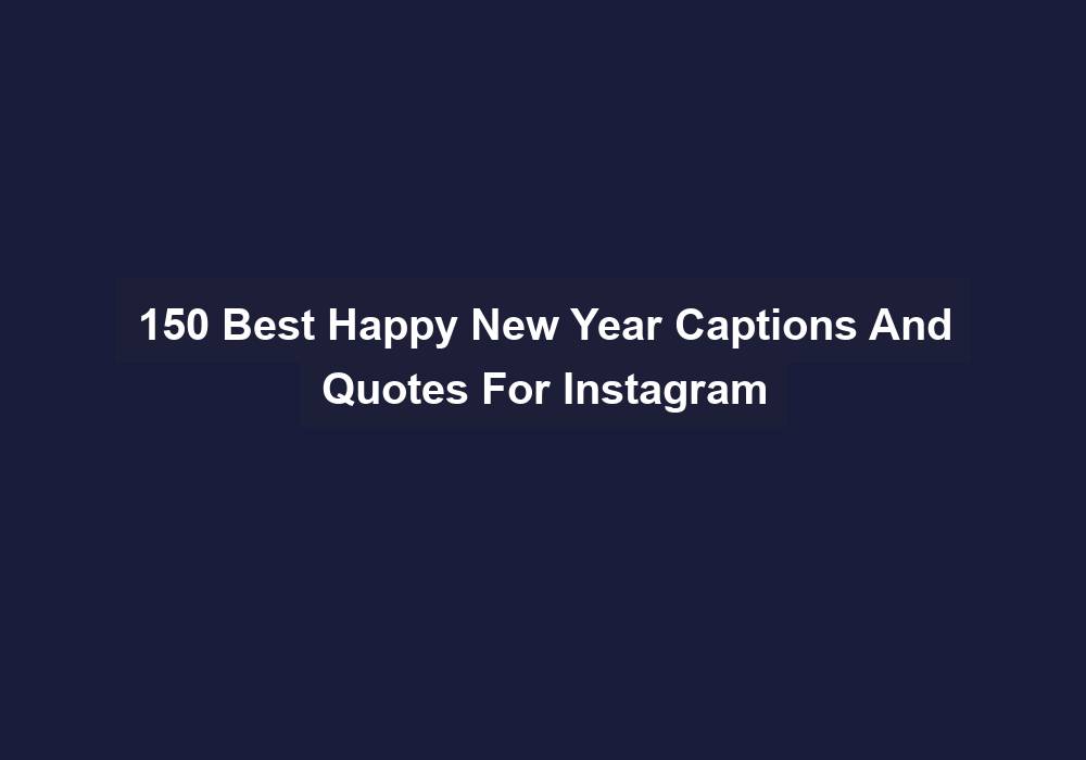 150 Best Happy New Year Captions And Quotes For Instagram