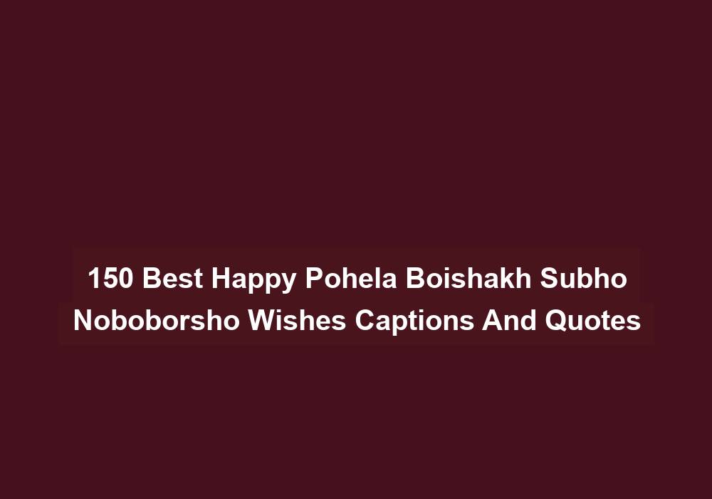 150 Best Happy Pohela Boishakh Subho Noboborsho Wishes Captions And Quotes