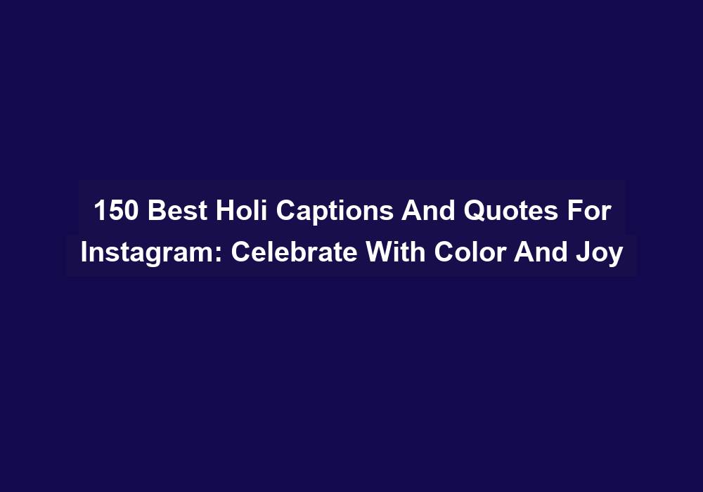 150 Best Holi Captions And Quotes For Instagram Celebrate With Color And Joy