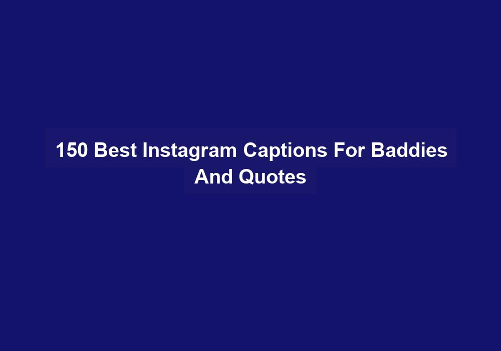 150 Best Instagram Captions For Baddies And Quotes