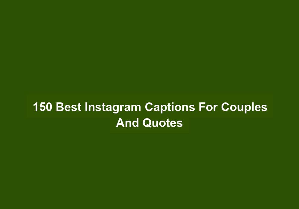150 Best Instagram Captions For Couples And Quotes