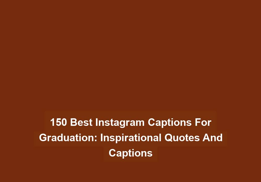 150 Best Instagram Captions For Graduation Inspirational Quotes And Captions