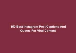 150 Best Instagram Post Captions And Quotes For Viral Content