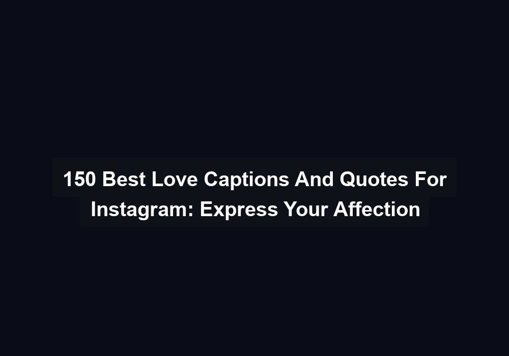 150 Best Love Captions And Quotes For Instagram Express Your Affection