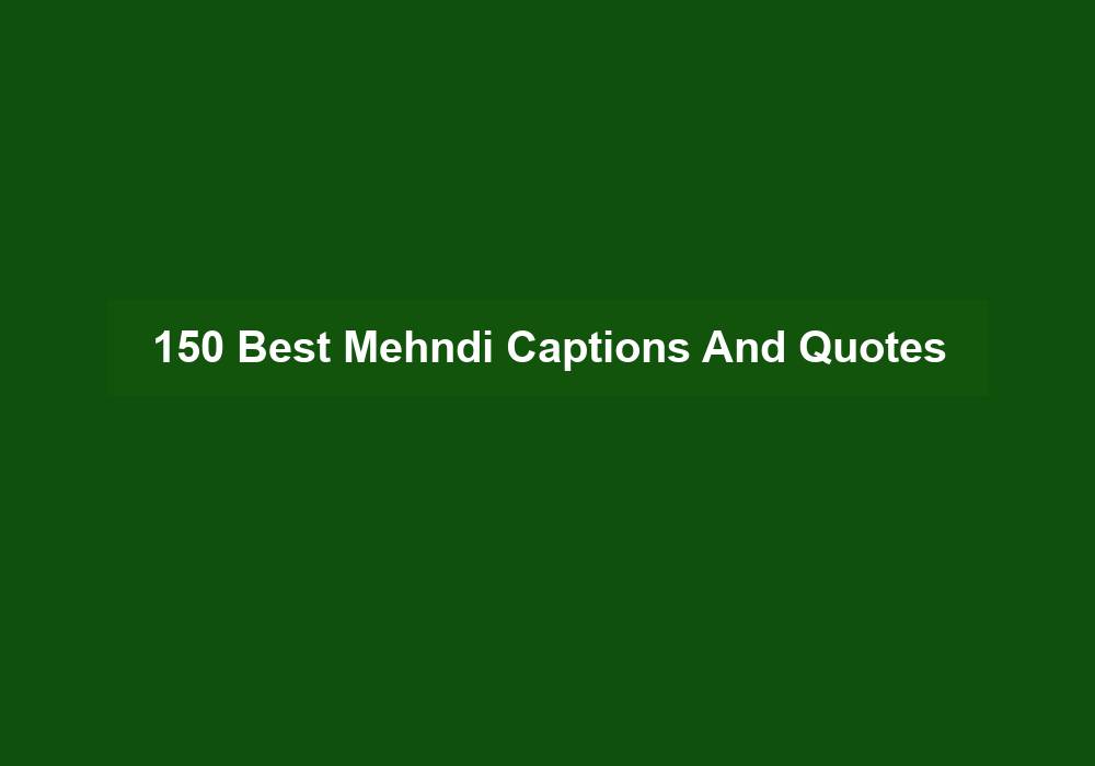150 Best Mehndi Captions And Quotes