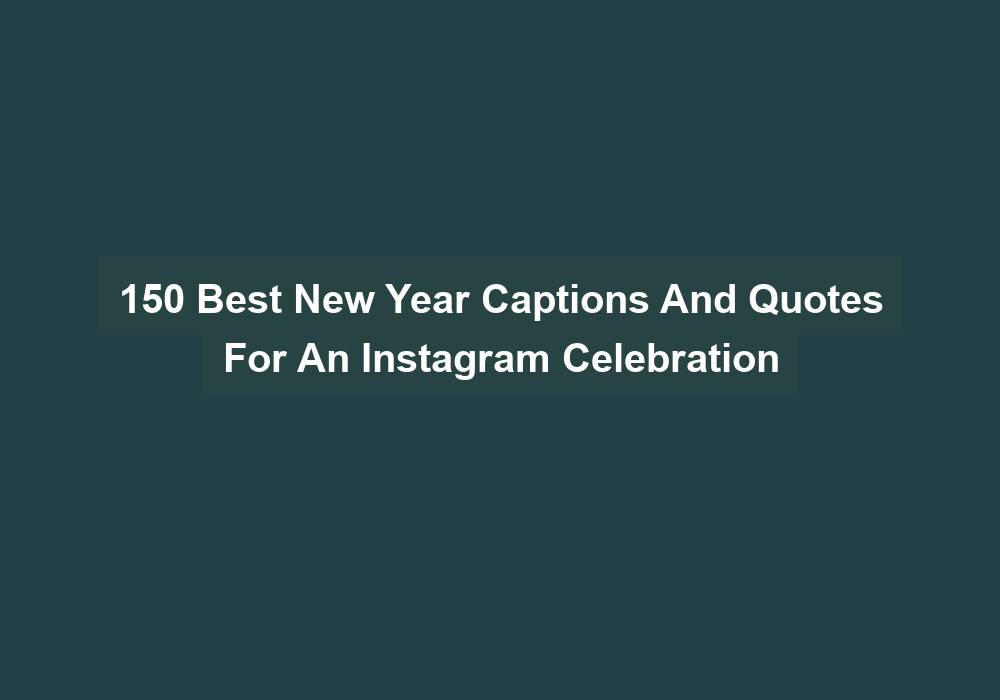 150 Best New Year Captions And Quotes For An Instagram Celebration