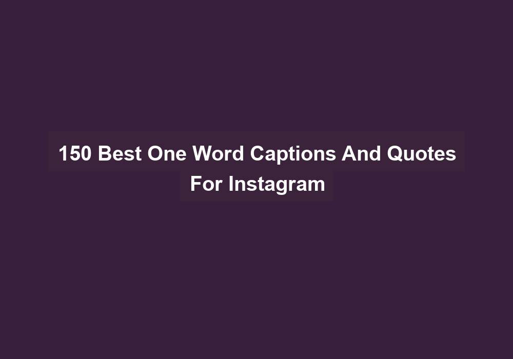 150 Best One Word Captions And Quotes For Instagram