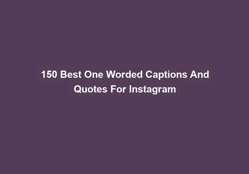 150 Best One Worded Captions And Quotes For Instagram