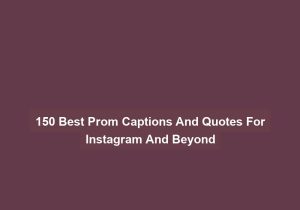 150 Best Prom Captions And Quotes For Instagram And Beyond