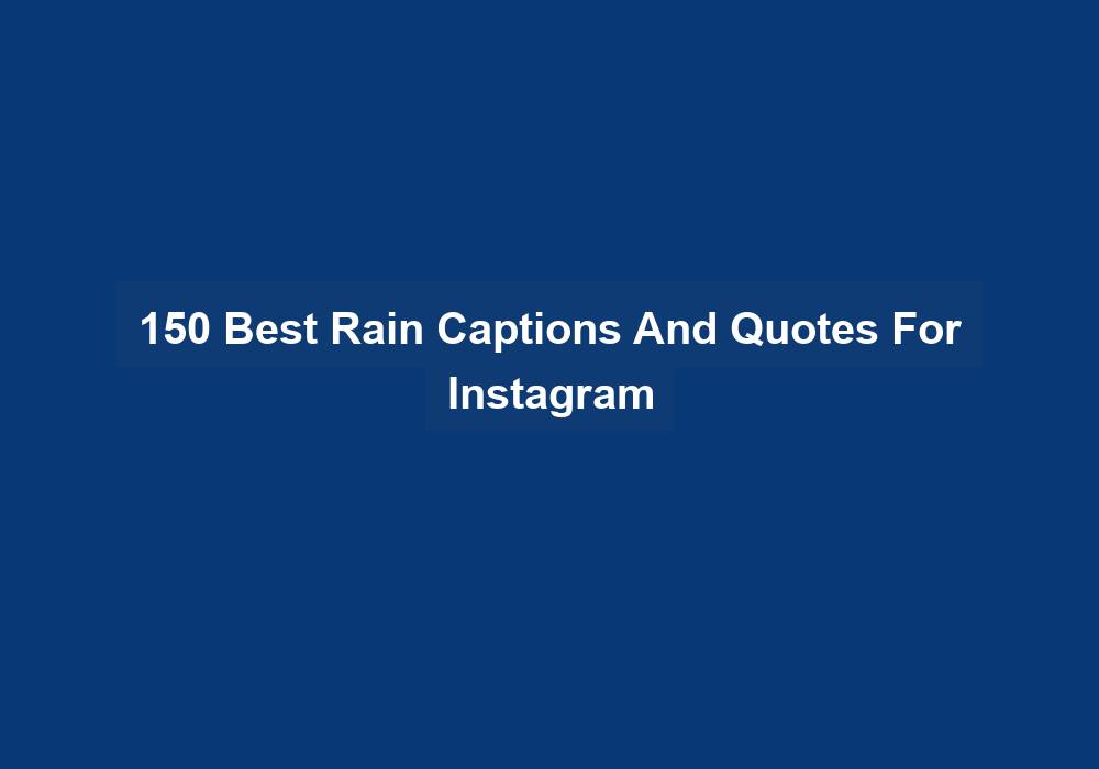 150 Best Rain Captions And Quotes For Instagram