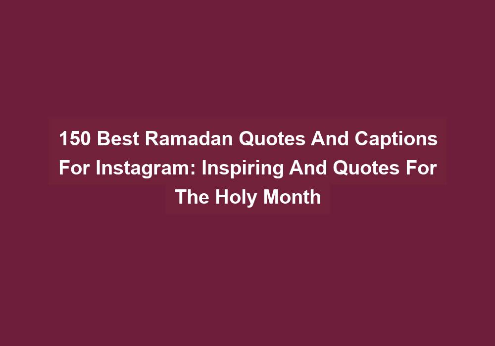 150 Best Ramadan Quotes And Captions For Instagram Inspiring And Quotes For The Holy Month