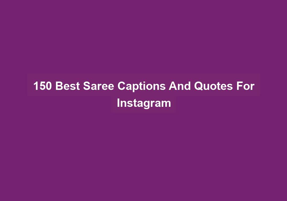 150 Best Saree Captions And Quotes For Instagram