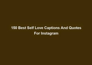 150 Best Self Love Captions And Quotes For Instagram