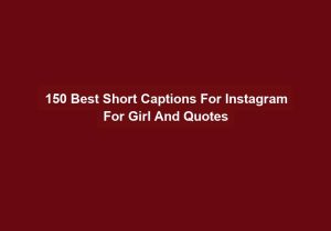 150 Best Short Captions For Instagram For Girl And Quotes