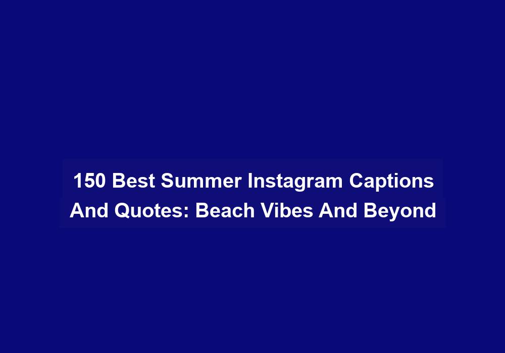 150 Best Summer Instagram Captions And Quotes: Beach Vibes And Beyond