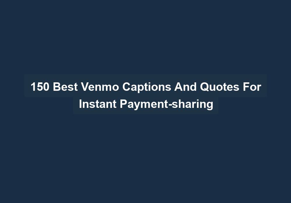 150 Best Venmo Captions And Quotes For Instant Payment Sharing
