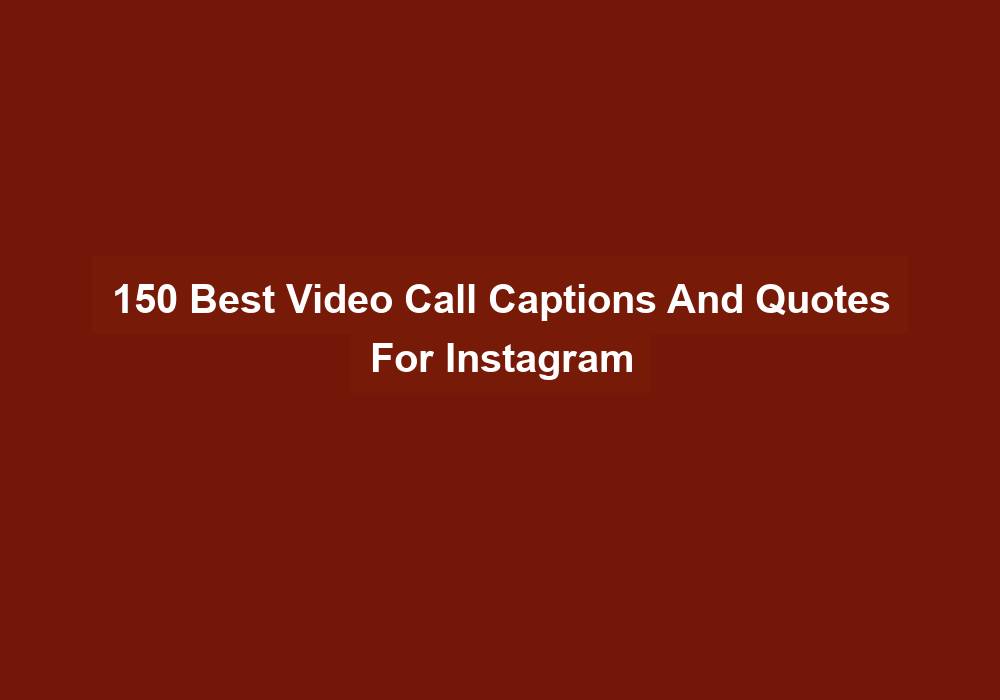 150 Best Video Call Captions And Quotes For Instagram